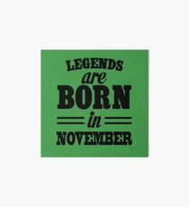 Legends are born in November Art Board