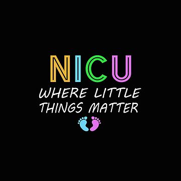 Funny NICU Nurse tshirt | Nicu where little things matter | Shirt