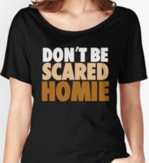Nick Diaz - "Don't Be Scared Homie" Women's Relaxed Fit T-Shirt
