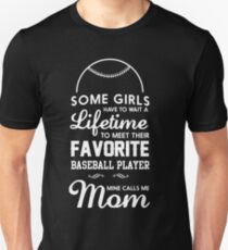 Some girls have to wait a lifetime to meet their favorite baseball player. Mine calls me mom Unisex T-Shirt