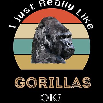 I Just Really Love Gorillas Ok / Gifts For Ape Gorilla Lover Sweatshirt