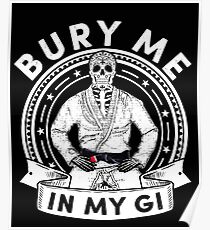 Bury Me in My Gi - Brazilian Jiu jitsu Addict - BJJ Poster