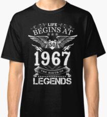 Life Begins At 50 1967 The Birth Of Legends Classic T-Shirt