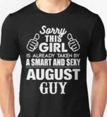 SORRY THIS GIRL IS ALREADY TAKEN BY A SMART AND SEXY AUGUST GUY Unisex T-Shirt