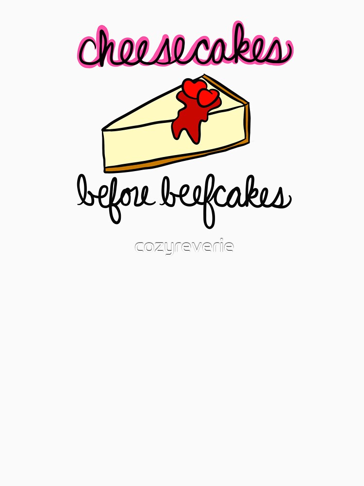 Cheesecakes Before Beefcakes by cozyreverie