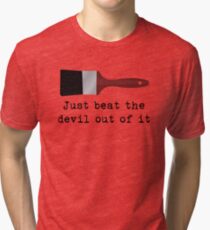 Just beat the devil out of it (Bob Ross inspired) Tri-blend T-Shirt