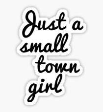 Just a small town girl Sticker