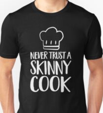 Never trust a skinny cook Slim Fit T-Shirt