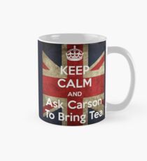 Keep Calm and Ask Carson to Bring Tea Classic Mug