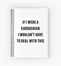 Cuaderno de espiral Si fuera un Kardashian no tendría que lidiar con esto