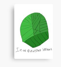 I eat brussel sprouts. Canvas Print