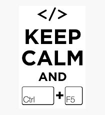 Keep Calm and Ctrl + F5 Photographic Print