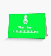 Wait for iiiiiiit!! Greeting Card
