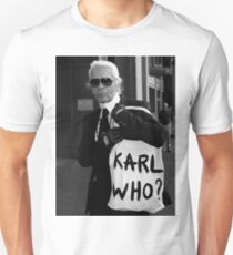 karl lagerfeld; karl who? Unisex T-Shirt