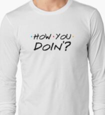 How You Doin'? Long Sleeve T-Shirt