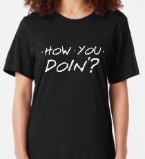How You Doin'? Slim Fit T-Shirt