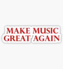 MAKE MUSIC GREAT AGAIN - Art By Kev G Sticker