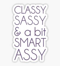 Classy Sassy and a Bit Smart Assy Sticker
