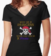 Why Be A Princess When You Can Be A Pirate Women's Fitted V-Neck T-Shirt