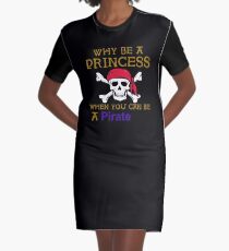Why Be A Princess When You Can Be A Pirate Graphic T-Shirt Dress