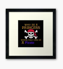Why Be A Princess When You Can Be A Pirate Framed Print