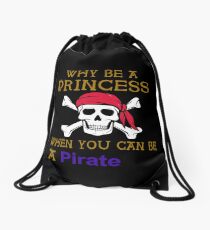 Why Be A Princess When You Can Be A Pirate Drawstring Bag