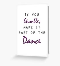 If you stumble, dance Greeting Card
