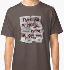 There Was a HOLE Here. It's Gone Now. Classic T-Shirt