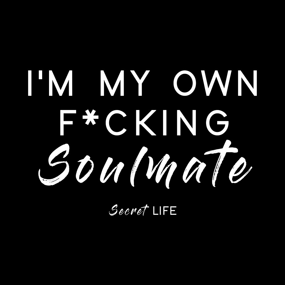 I'm My Own F*cking Soulmate by Secret  Life