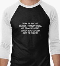 Why Be Racist, Sexist, Homophobic or Transphobic When You Could Just Be Quiet (White) Men's Baseball ¾ T-Shirt