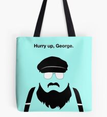 Beeil dich, George Tote Bag