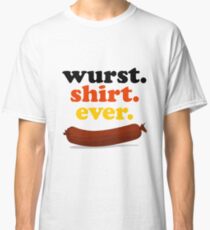 wurst. shirt. ever. Classic T-Shirt