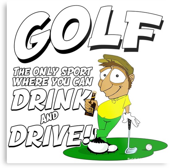 "Golf Drink and Drive" Metal Prints by Raydaddy Redbubble