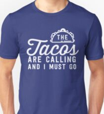 The tacos are calling and I must go Unisex T-Shirt