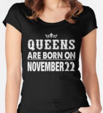 Queens Are Born On November 22 Fitted Scoop T-Shirt