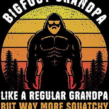  Bigfoot Grandpa Grandfather Sasquatch Squatchy Yeti