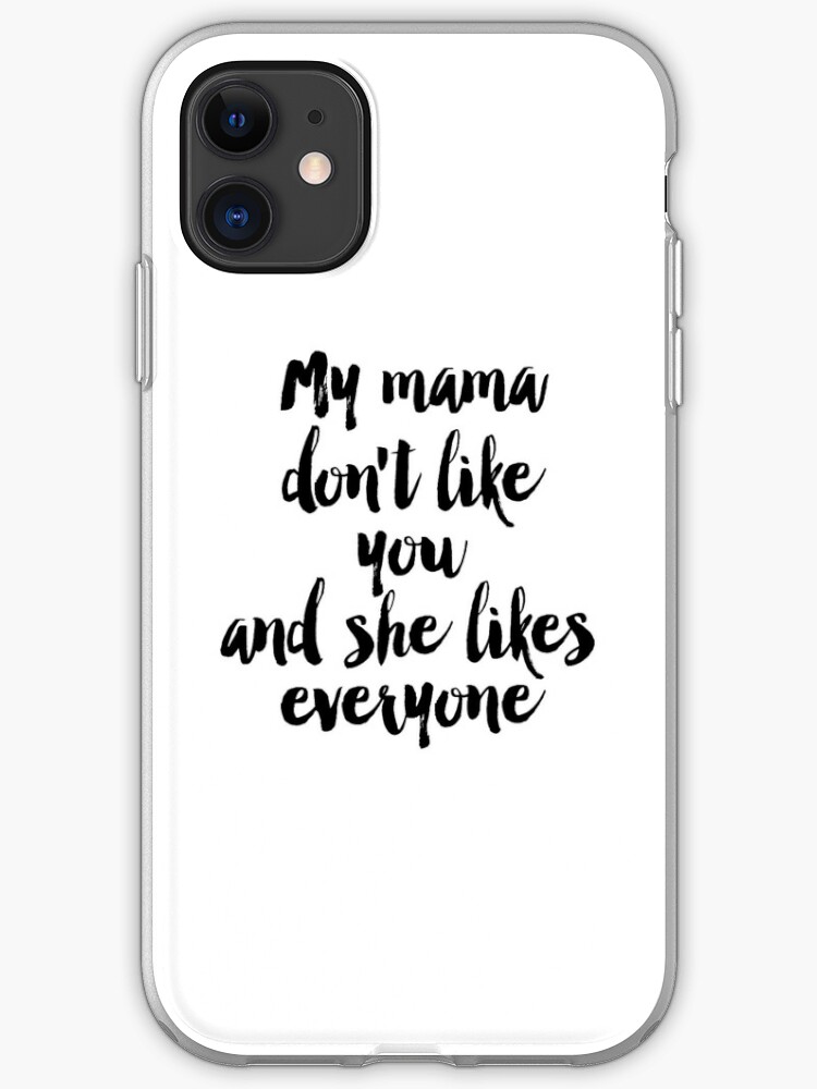 Quote Song Lyric Art Printable Art My Mama Dont Like You But She Likes Everyone Lyrics Printable Quotes Song Quotes Iphone Case By Nathan