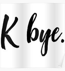 K bye Poster