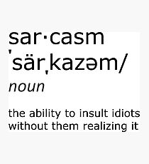 sarcasm Photographic Print