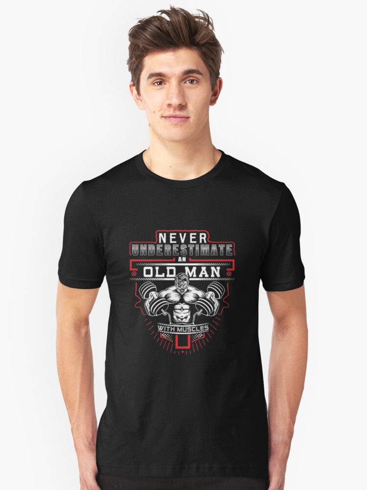 Gym - Never underestimate an old man with muscles Unisex T-Shirt