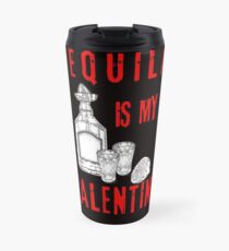 Tequila Is My Valentine Travel Mug