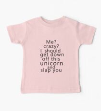 Me? Crazy? I should get down off this unicorn and slap you Baby Tee