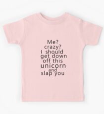 Me? Crazy? I should get down off this unicorn and slap you Kids Tee