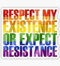 Respect my existence or expect resistance Sticker