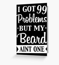 BEARD - 99 PROBLEMS Greeting Card