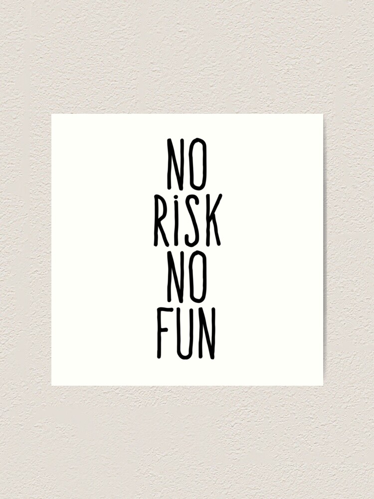 "No risk no fun" Art Print by WAMTEES Redbubble