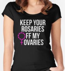 Keep Your Rosaries Off My Ovaries Women's Fitted Scoop T-Shirt