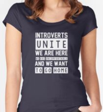 Introverts unite. We are here, we are uncomfortable and we want to go home Women's Fitted Scoop T-Shirt