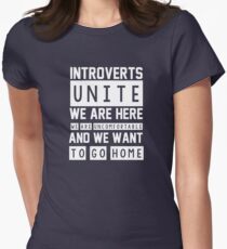 Introverts unite. We are here, we are uncomfortable and we want to go home Women's Fitted T-Shirt