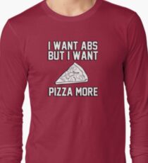 I want abs but I want pizza more Long Sleeve T-Shirt